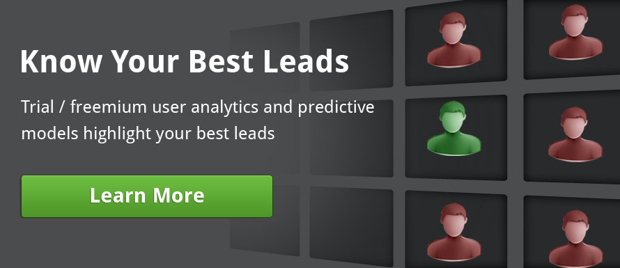 Know Your Best Leads. Trial / freemium user analytics and predictive models highlight your best leads.